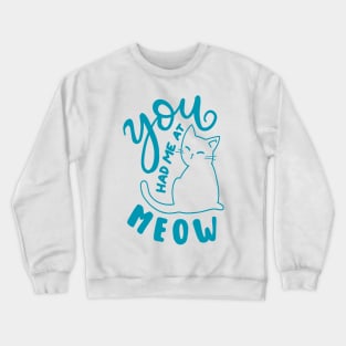 You Had Me At Meow Crewneck Sweatshirt